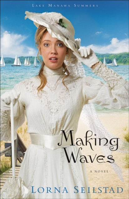 Making Waves (Lake Manawa Summers Book #1), Lorna Seilstad