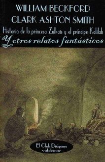 La Historia De La Princesa Zulkaïs Y El Príncipe Kalilah Y Otros Relatos Fantásticos, Clark Ashton Smith