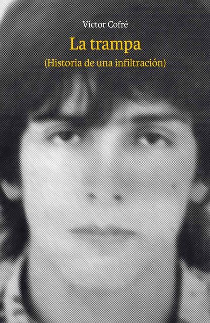 La trampa (Historia de una infiltración), Víctor Cofré