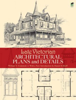 Late Victorian Architectural Plans and Details, William T.Comstock