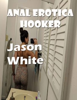 Anal Erotica Hooker, Jason White