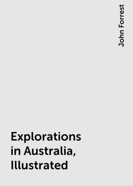 Explorations in Australia, Illustrated, John Forrest