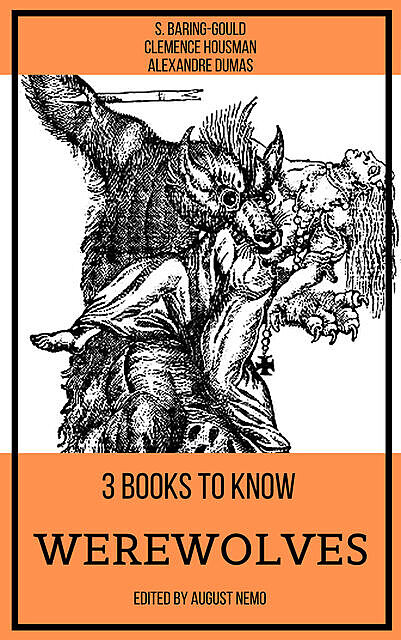 3 books to know Werewolves, Alexander Dumas, S.Baring-Gould, Clemence Housman, August Nemo