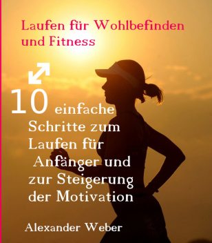 Laufen für Wohlbefinden und Fitness, Alexander Weber