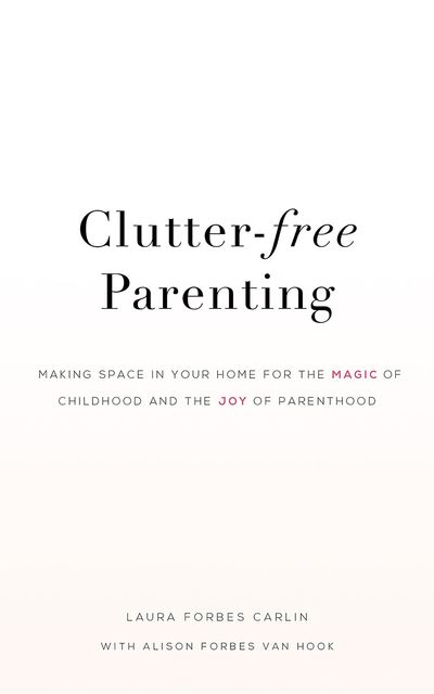 Clutter-Free Parenting, Alison Forbes Van Hook, Laura Carlin