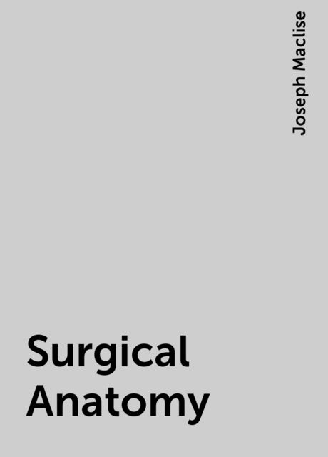 Surgical Anatomy, Joseph Maclise