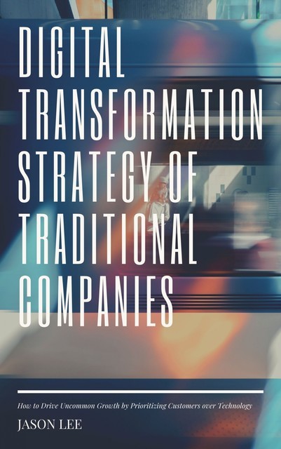 Digital Transformation Strategy of Traditional Companies, Jason Lee