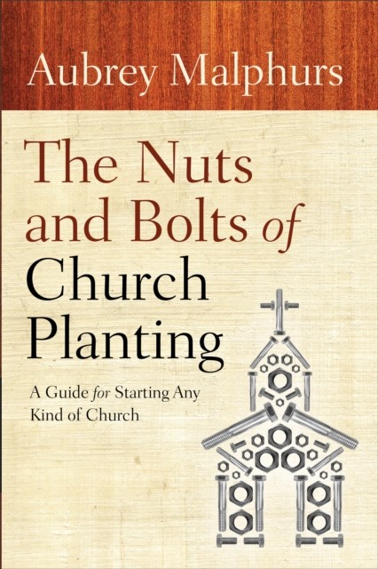 Nuts and Bolts of Church Planting, Aubrey Malphurs