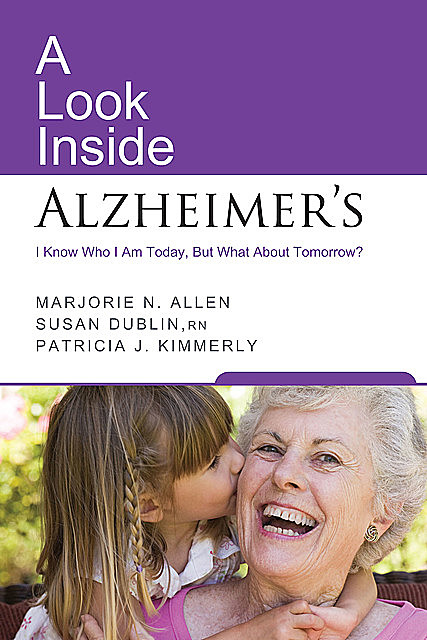 A Look Inside Alzheimer's, Marjorie N. Allen, Patricia J. Kimmerly, Susan Dublin