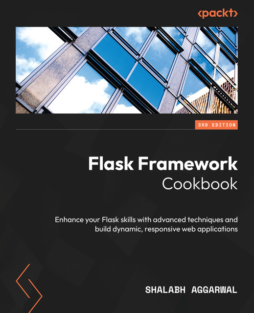 Flask Framework Cookbook, Shalabh Aggarwal