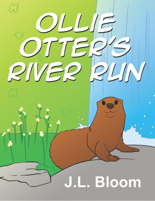 Ollie Otter's River Run, J.L. Bloom