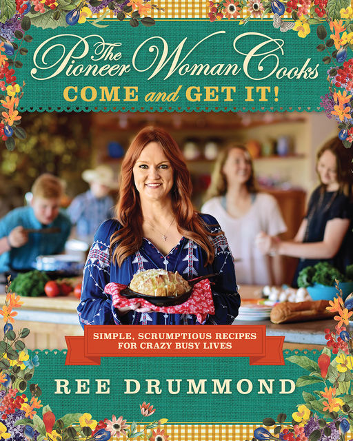 The Pioneer Woman Cooks: Come and Get It, Ree Drummond