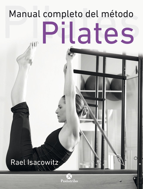 Manual completo del método pilates, Rael Isacowitz