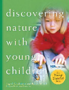 Discovering Nature with Young Children, Ingrid Chalufour, Karen Worth