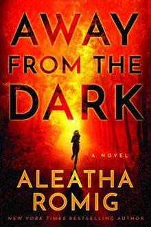 Away From the Dark (The Light #2), Aleatha Romig