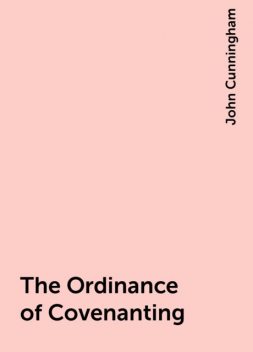 The Ordinance of Covenanting, John Cunningham