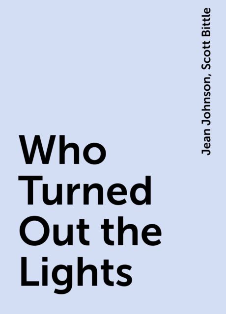 Who Turned Out the Lights, Jean Johnson, Scott Bittle