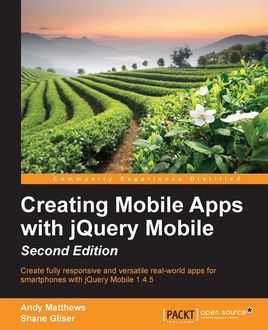 Creating Mobile Apps with jQuery Mobile – Second Edition, Andy Matthews, Shane Gliser
