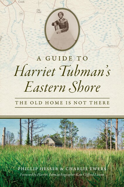 Guide to Harriet Tubman's Eastern Shore, Phillip Hesser