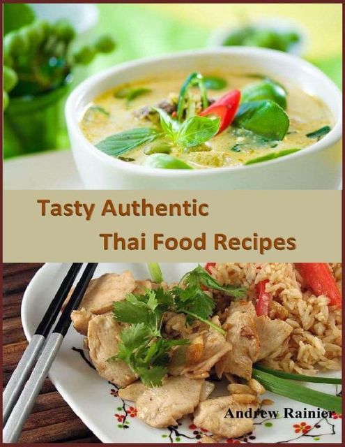 Tasty Authentic Thai Food Recipes, Andrew Rainier
