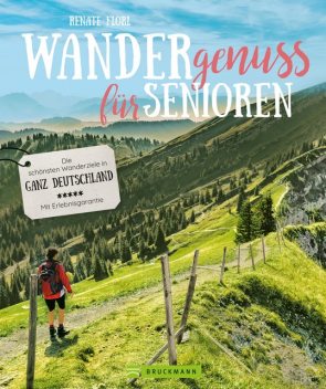 Wandergenuss: Die schönsten Wanderziele für Senioren in Deutschland, Renate Florl