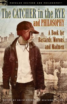 The Catcher in the Rye and Philosophy, Heather Salter, Keith Dromm