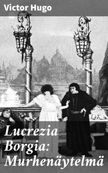 Lucrezia Borgia: Murhenäytelmä, Victor Hugo