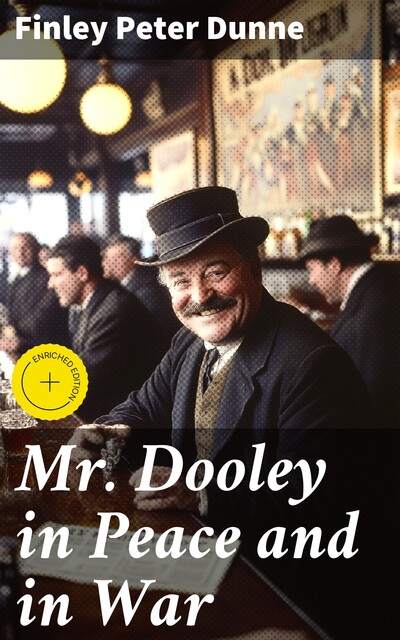 Mr. Dooley in Peace and in War, Finley Peter Dunne