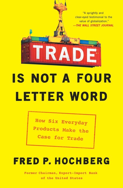 Trade Is Not a Four-Letter Word, Fred P. Hochberg