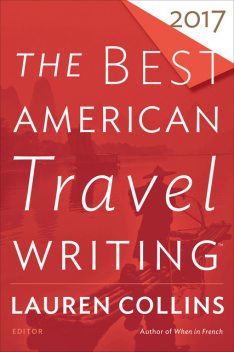 The Best American Travel Writing 2017, Jason Wilson