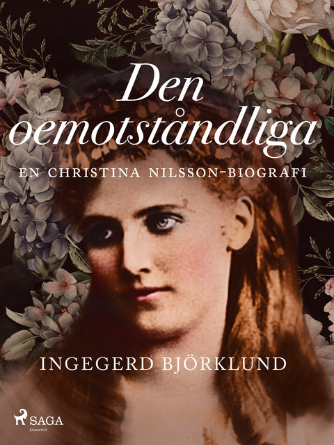 Den oemotståndliga : en Christina Nilsson-biografi, Ingegerd Björklund