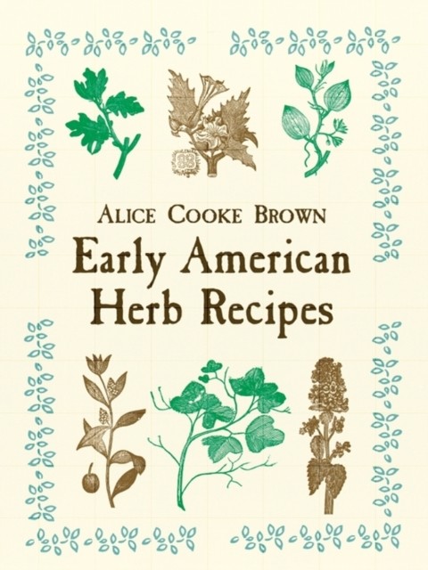Early American Herb Recipes, Alice Brown