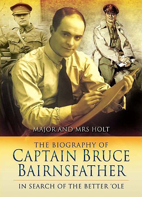 The Biography of Captain Bruce Bairnsfather, Tonie Holt