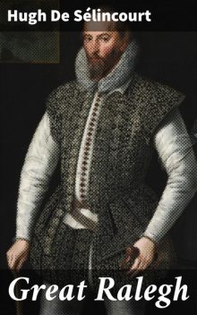 Great Ralegh, Hugh De Sélincourt