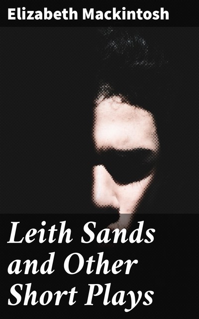 Leith Sands and Other Short Plays, Elizabeth Mackintosh