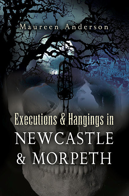 Executions & Hangings in Newcastle & Morpeth, Maureen Anderson