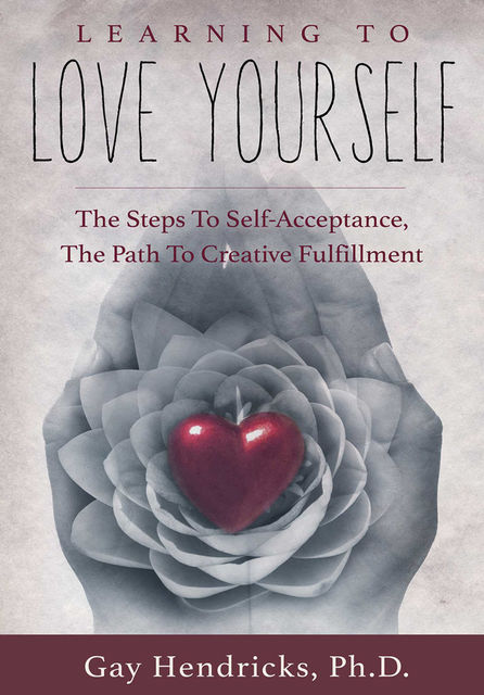 Learning To Love Yourself, Ph.D., Gay Hendricks