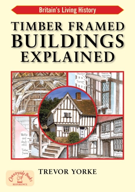 Timber Framed Buildings Explained, Trevor Yorke