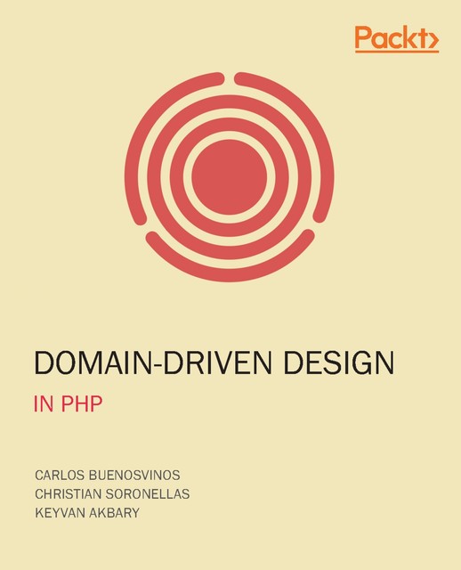 Domain-Driven Design in PHP, Carlos Buenosvinos, Christian Soronellas, Keyvan Akbary