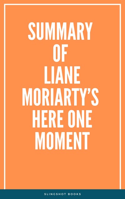 Summary of Liane Moriarty’s Here One Moment, Slingshot Books