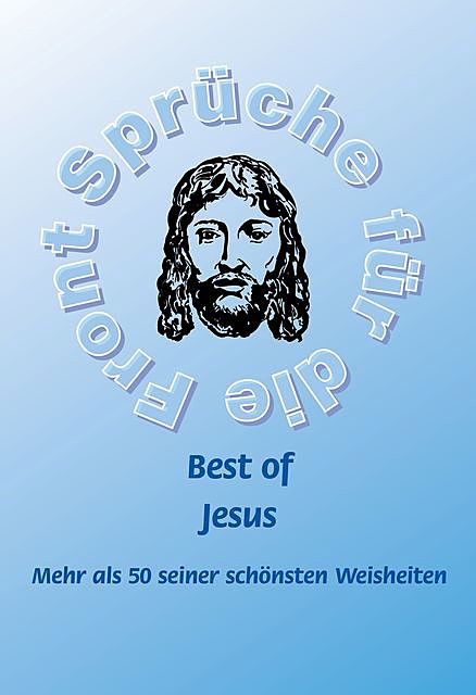 Best of Jesus – Mehr als 50 seiner schönsten Weisheiten, Frank Schütze