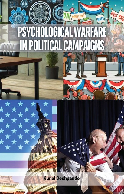 Psychological Warfare in Political Campaigns, Kunal Deshpande