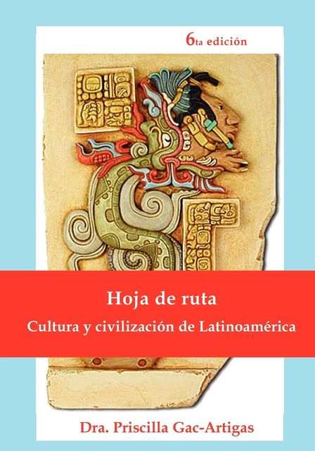 Hoja de ruta, cultura y civilización de Latinoamérica, Priscilla Gac-Artigas