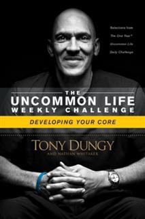 Uncommon Life Weekly Challenge – Developing Your Core, Tony Dungy