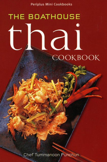 Boathouse Thai Cookbook, Tummanoon Puunchun
