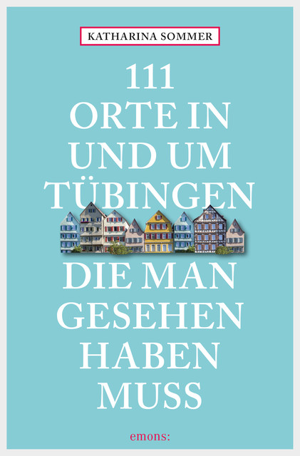 111 Orte in Tübingen, die man gesehen haben muss, Katharina Sommer