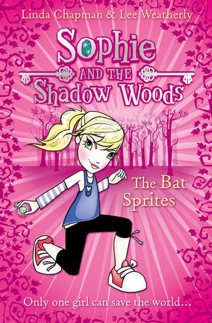 The Bat Sprites (Sophie and the Shadow Woods, Book 6), Lee Weatherly, Linda Chapman