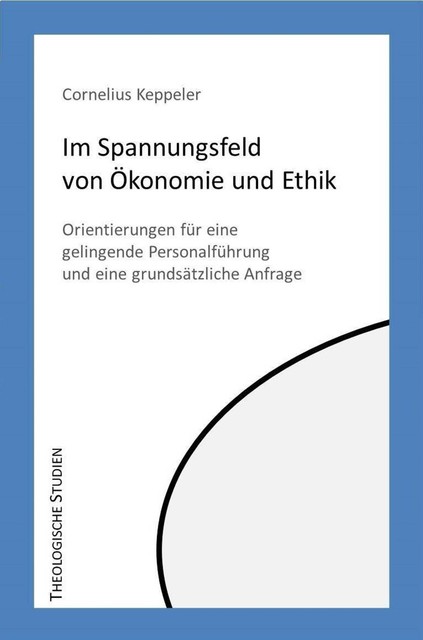 Im Spannungfeld von Ökonomie und Ethik, Cornelius Keppeler