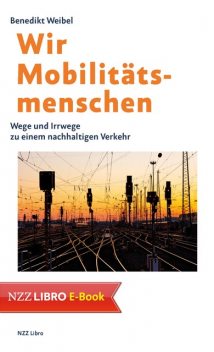 Wir Mobilitätsmenschen, Benedikt Weibel