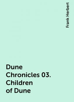Dune Chronicles 03. Children of Dune, Frank Herbert